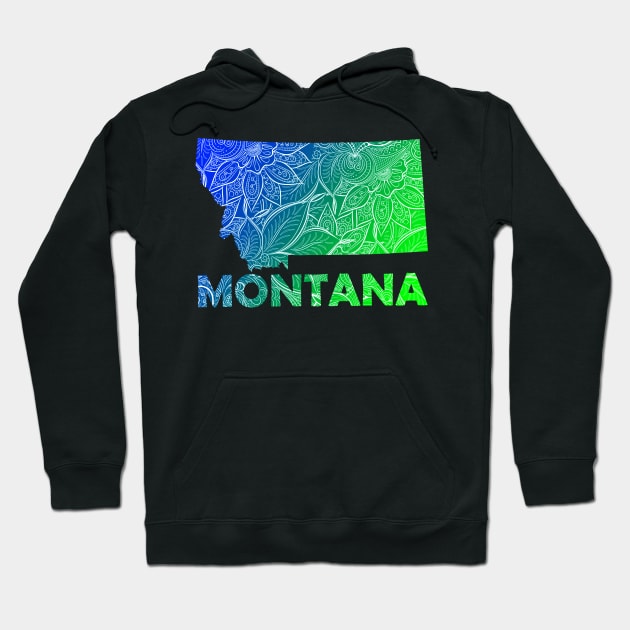 Colorful mandala art map of Montana with text in blue and green Hoodie by Happy Citizen